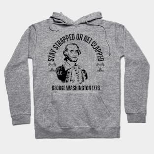 stay strapped or get clapped, george washington 1776,4th of july Hoodie